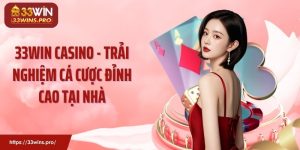 33Win Casino - Trải Nghiệm Cá Cược Đỉnh Cao Tại Nhà