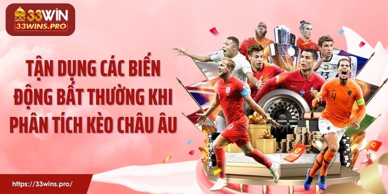 Tận dụng các biến động bất thường khi phân tích kèo châu Âu